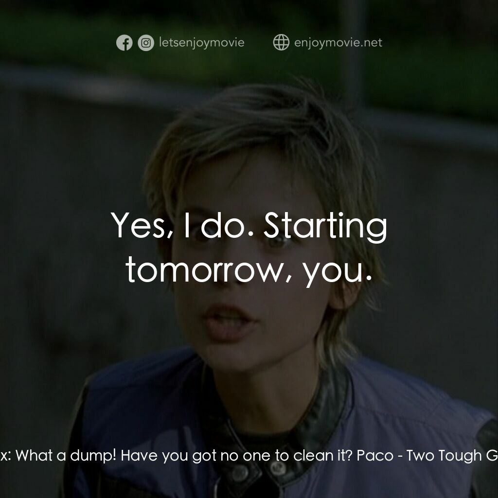 Two Tough Guys電影對白：Alex:  What a dump! Have you got no one to clean it? Paco:  Yes, I do. Starting t