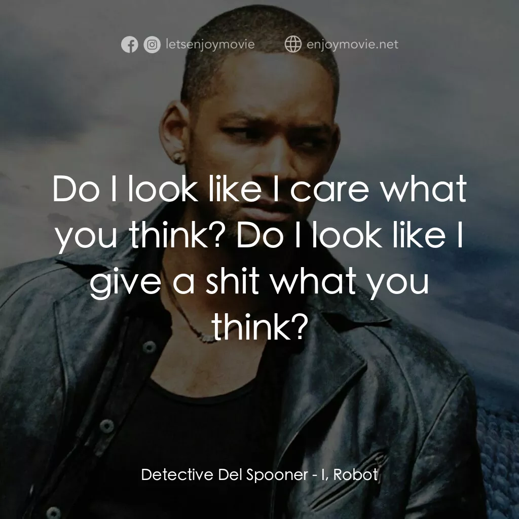 機械公敵電影對白：Detective Del Spooner:  Do I look like I care what you think? Do I look like I gi