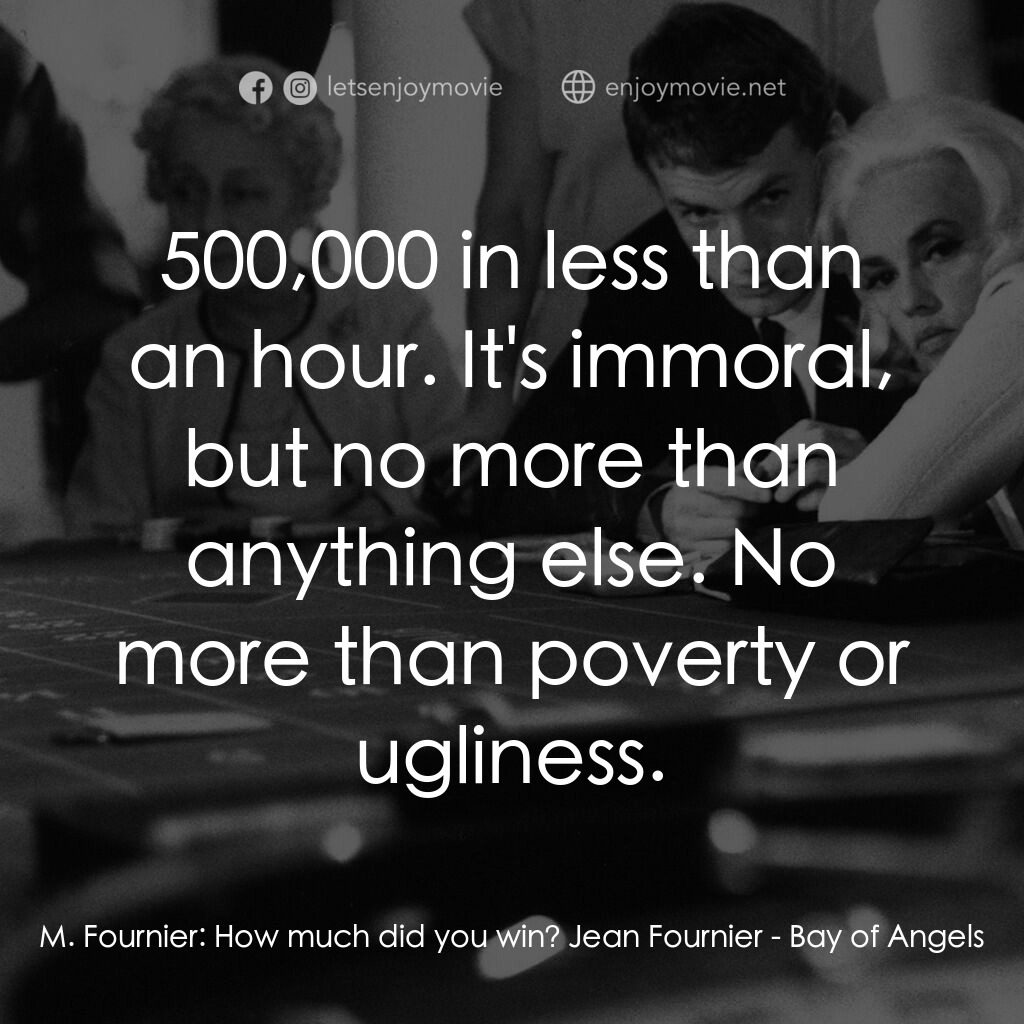 《天使灣》經典台詞：M. Fournier:  How much did you win? Jean Fournier: ...