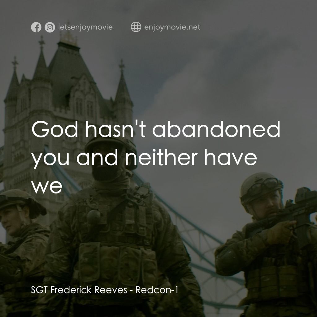 屍控警戒電影對白：SGT Frederick Reeves: God hasn't abandoned you and neither have we