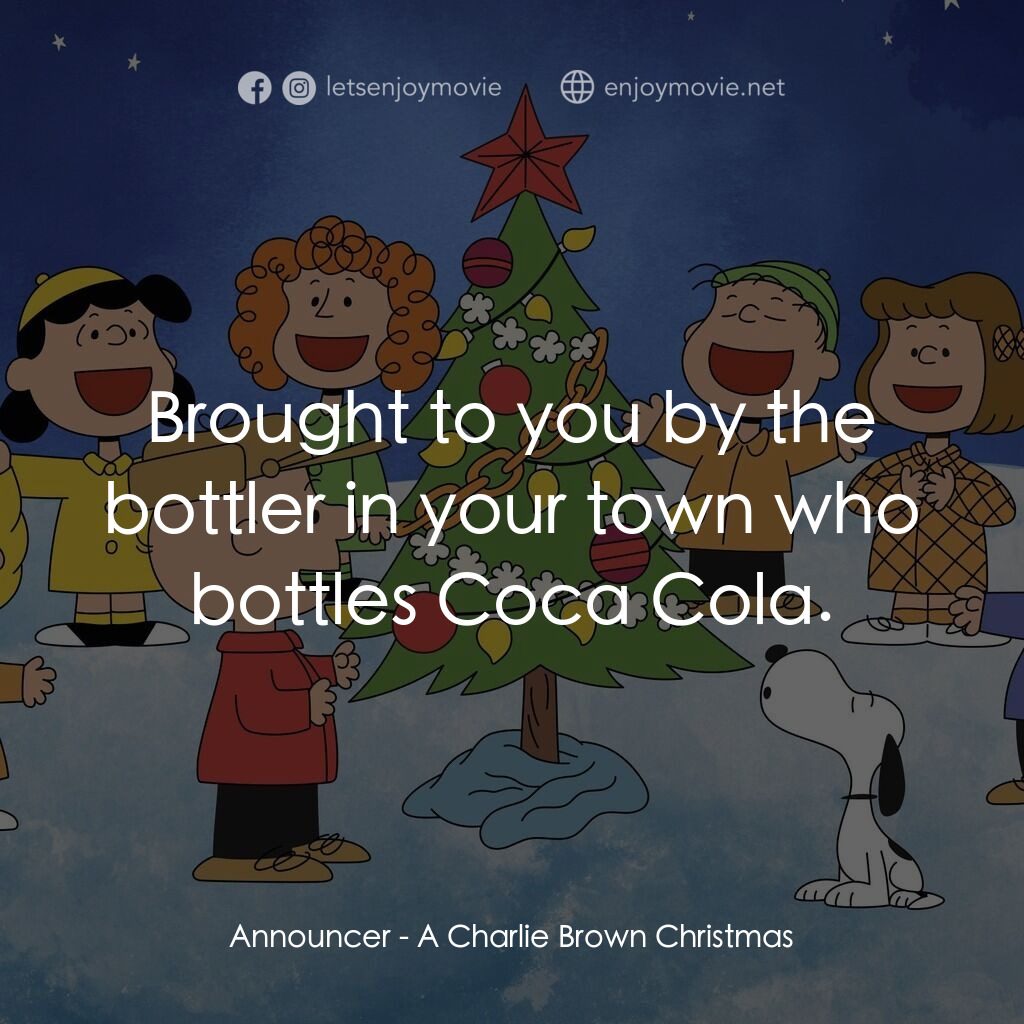 《查理布朗的愉快聖誕》經典台詞：Announcer:  Brought to you by the bottler in your  ...