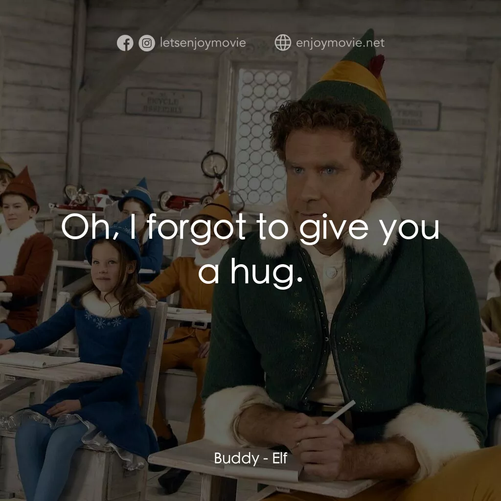 聖誕精靈電影對白：Buddy:  Oh, I forgot to give you a hug.