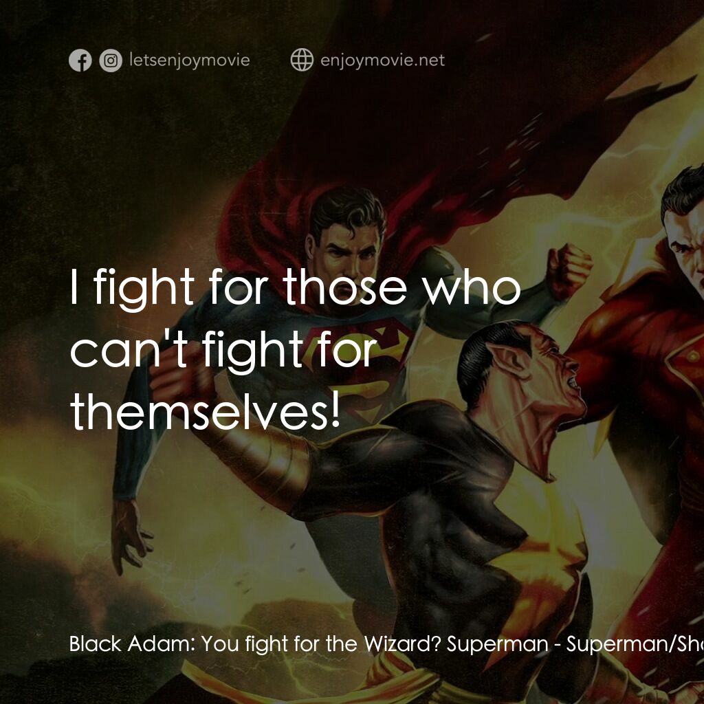 超人/沙讚！：黑亞當歸來電影對白：Black Adam:  You fight for the Wizard? Superman:  I fight for those who can't fig