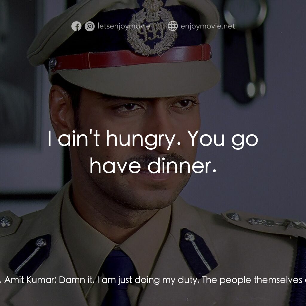 Gangaajal電影對白：Anuradha:  Amit, I've heated the food twice already. Come have dinner. Amit Kumar