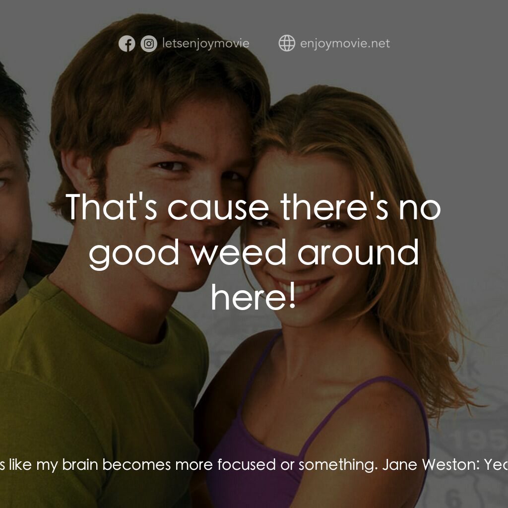 Outside Providence電影對白：Jane Weston:  Put that away! It's time to study. Timothy Dunphy:  No, really, I s