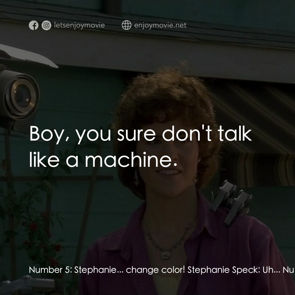霹靂五號電影對白：Number 5:  Stephanie... change color! Stephanie Speck:  Uh... Number 5:  Attracti