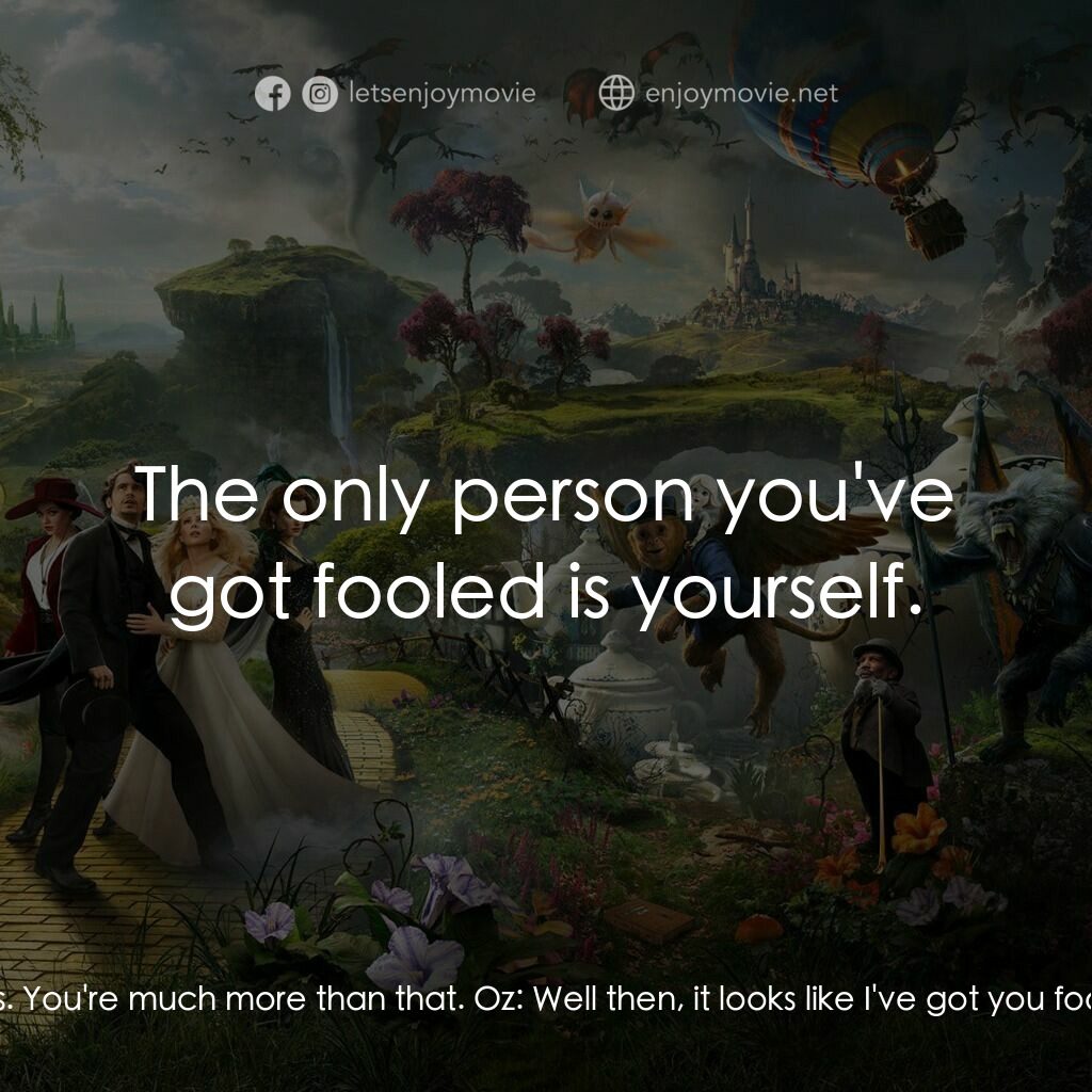 魔境仙踪電影對白：Glinda:  A con man couldn't have done all this. You're much more than that. Oz:  