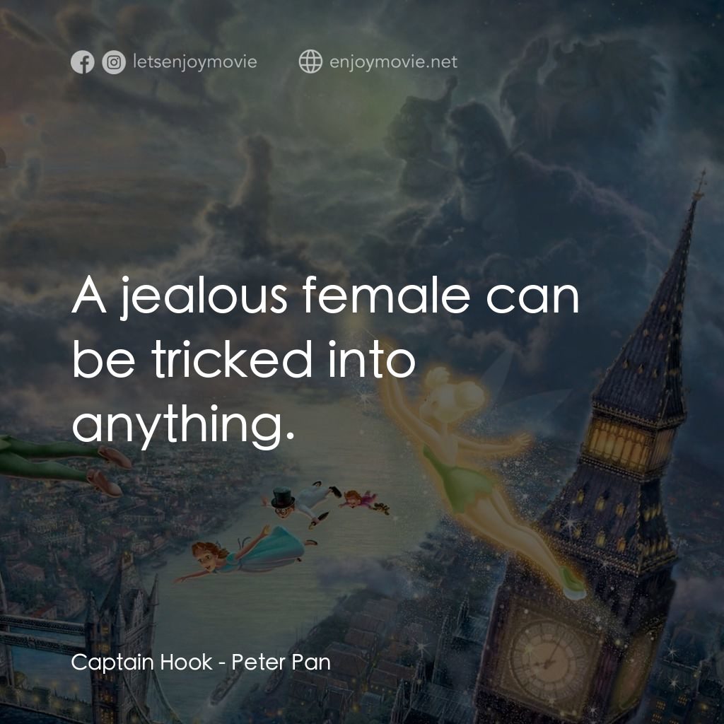 小飛俠電影對白：Captain Hook: A jealous female can be tricked into anything.