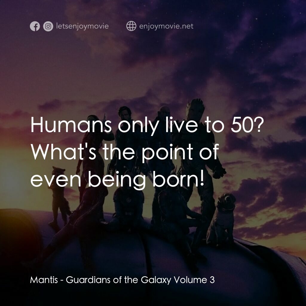 銀河守護隊 3電影對白：Mantis: Humans only live to 50? What's the point of even being born!