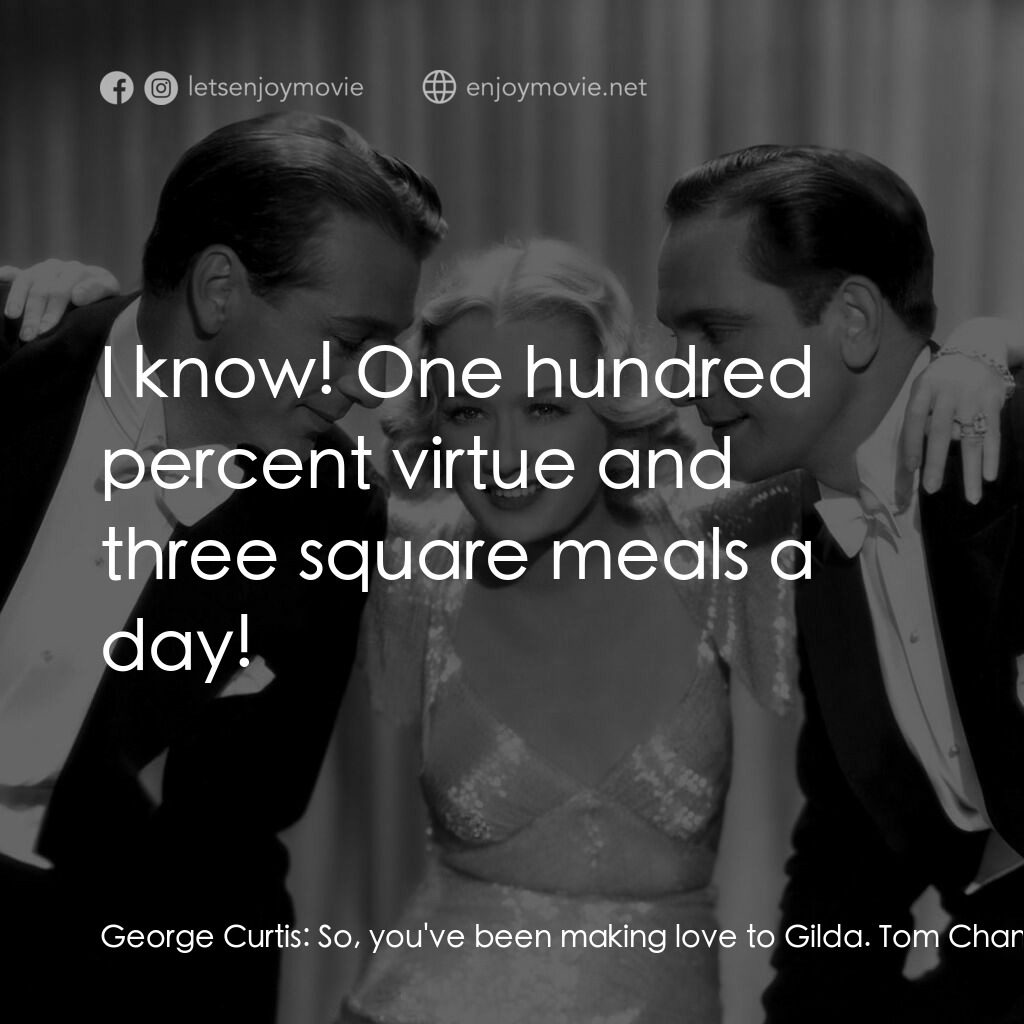春色平分電影對白：George Curtis:  So, you've been making love to Gilda. Tom Chambers:  Oh, now, lis
