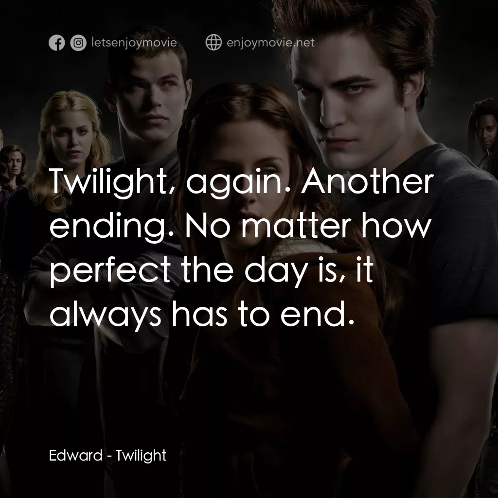 暮光之城：無懼的愛電影對白：Edward: Twilight, again. Another ending. No matter how perfect the day is, it alw