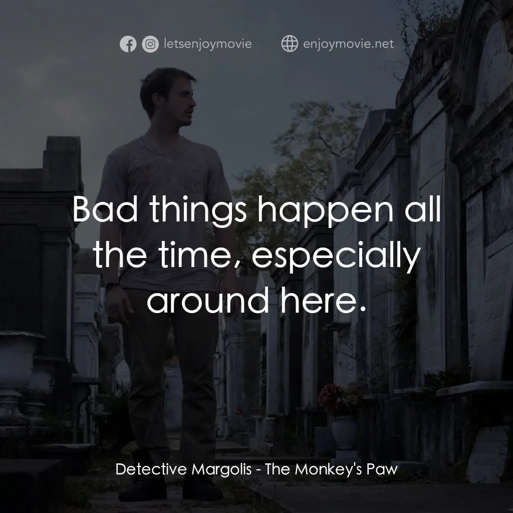 《猴爪》經典台詞：Detective Margolis: Bad things happen all the time ...