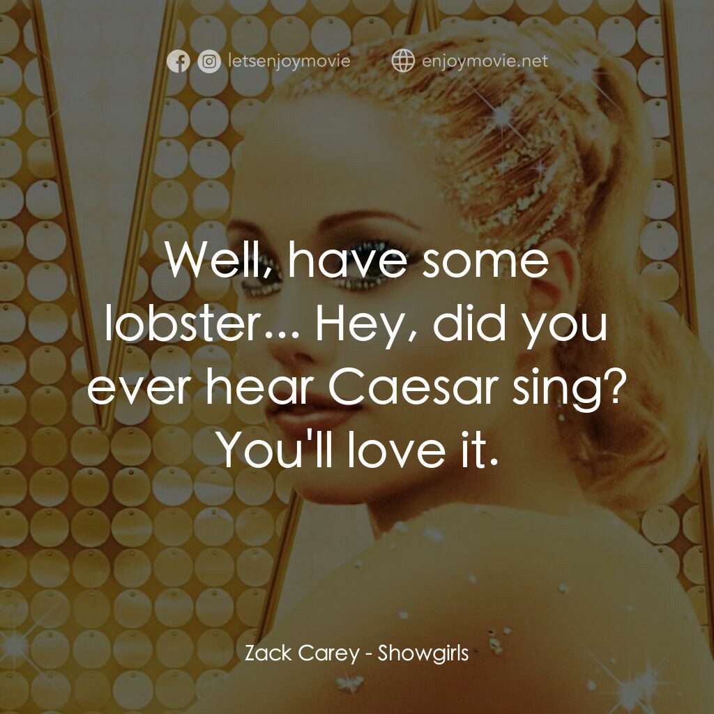 艷舞女郎電影對白：Zack Carey:  Well, have some lobster... Hey, did you ever hear Caesar sing? You'l