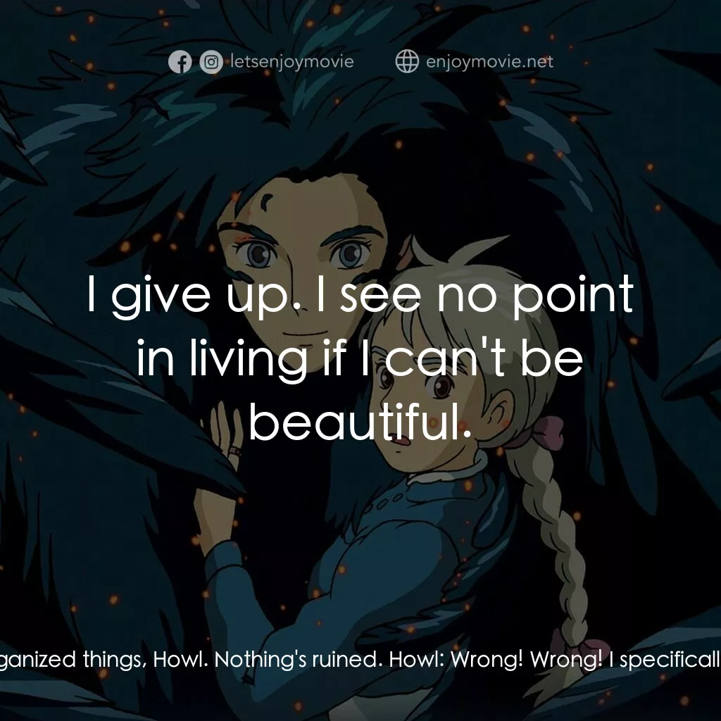 哈爾移動城堡電影對白：Howl:  Sophie! You, you sabotaged me! Look! Look at what you've done to my hair! 