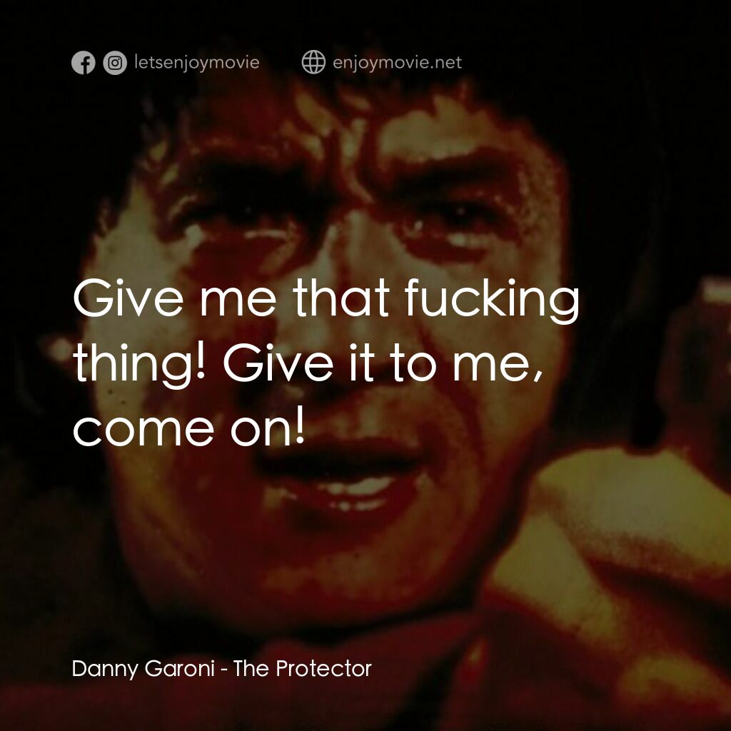 威龍猛探電影對白：Danny Garoni:  Give me that fucking thing! Give it to me, come on!