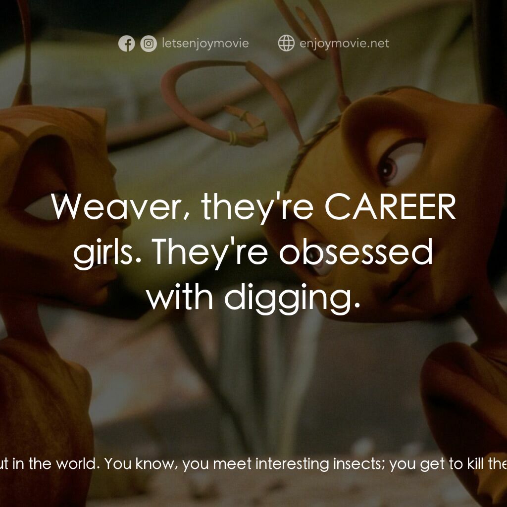 小蟻雄兵電影對白：Z:  Why'd I have to be born a worker? You soldiers get all the glory. Plus, you g