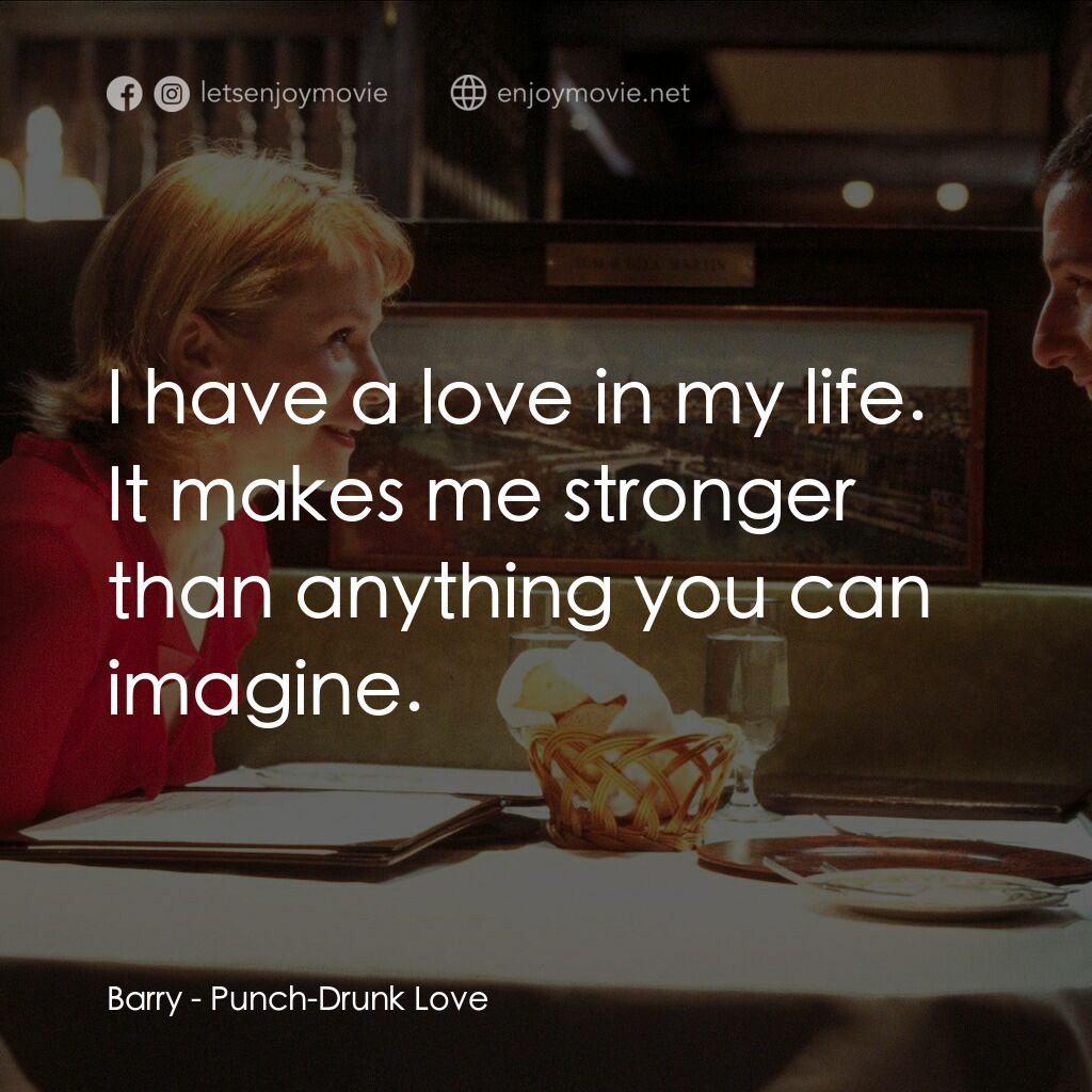 私戀失調電影對白：Barry:  I have a love in my life. It makes me stronger than anything you can imag