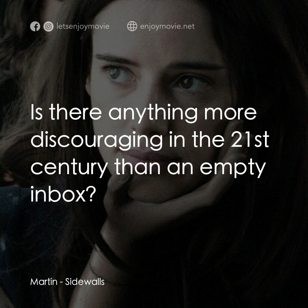 在人海中遇見你電影對白：Martín:  Is there anything more discouraging in the 21st century than an empty in