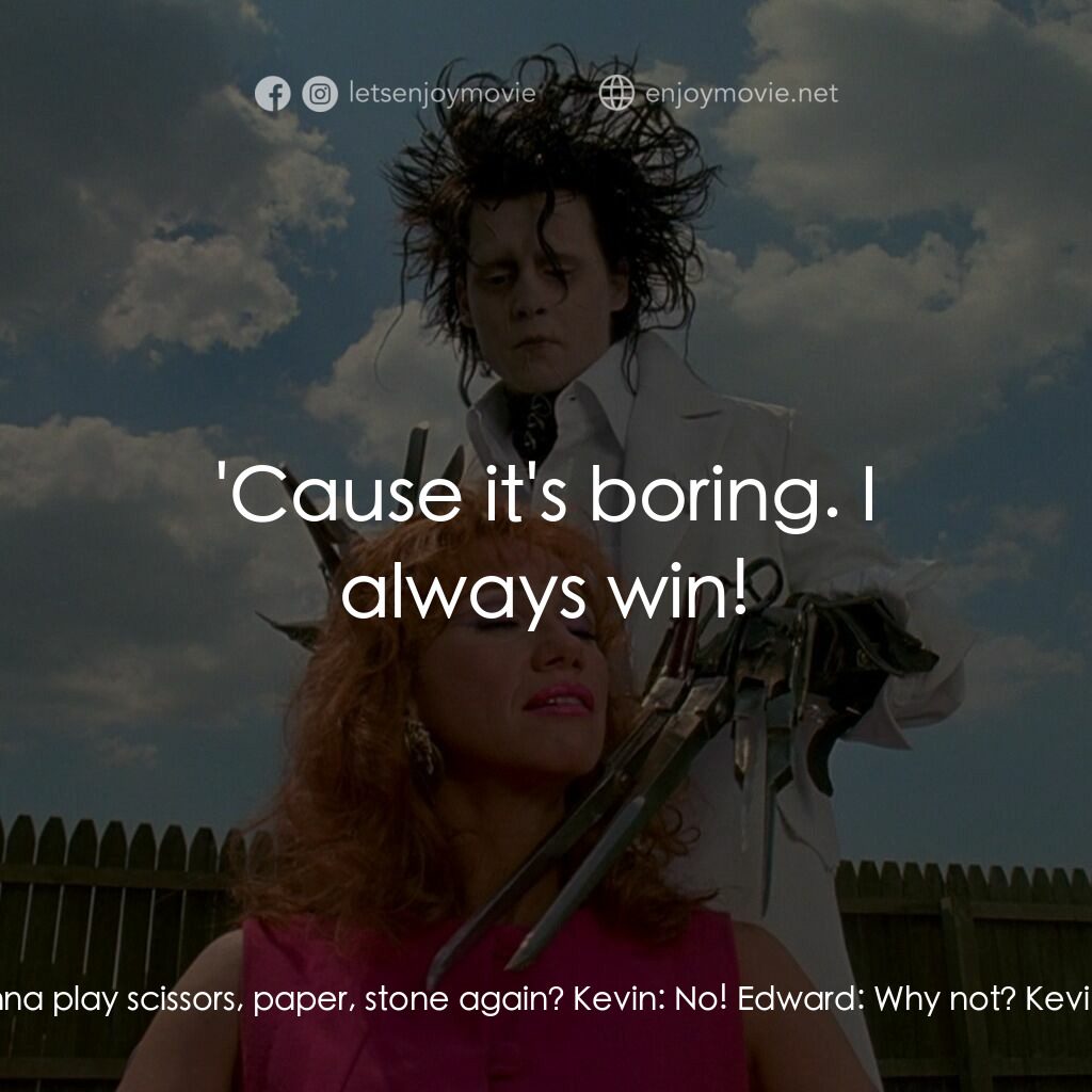 幻海奇緣電影對白：Edward:  Kevin, you wanna play scissors, paper, stone again? Kevin:  No! Edward: 