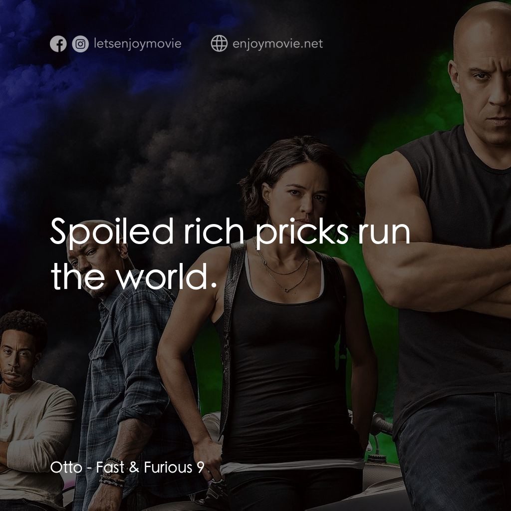 玩命關頭9電影對白：Otto: Spoiled rich pricks run the world.