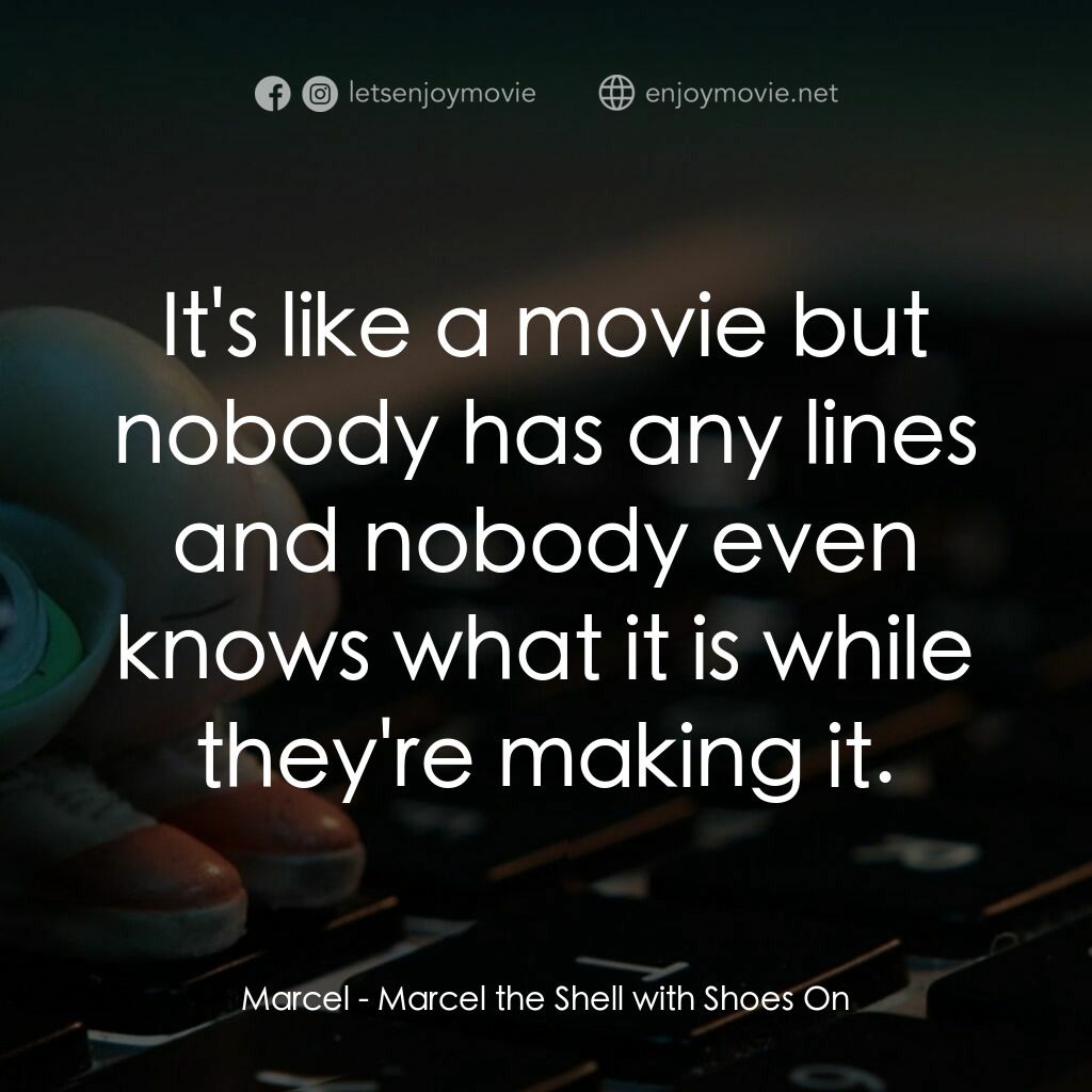 迷你網紅實貝秀電影對白：Marcel:  It's like a movie but nobody has any lines and nobody even knows what it