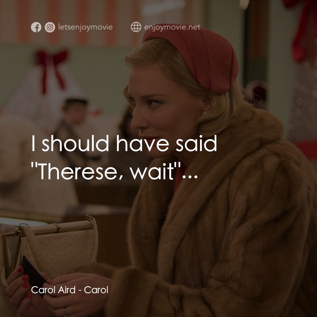 因為愛你電影對白：Carol Aird: I should have said 