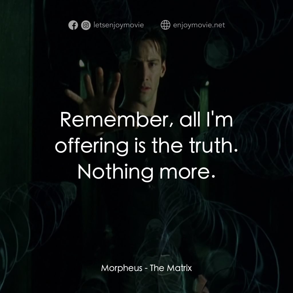 廿二世紀殺人網絡電影對白：Morpheus: Remember, all I'm offering is the truth. Nothing more.