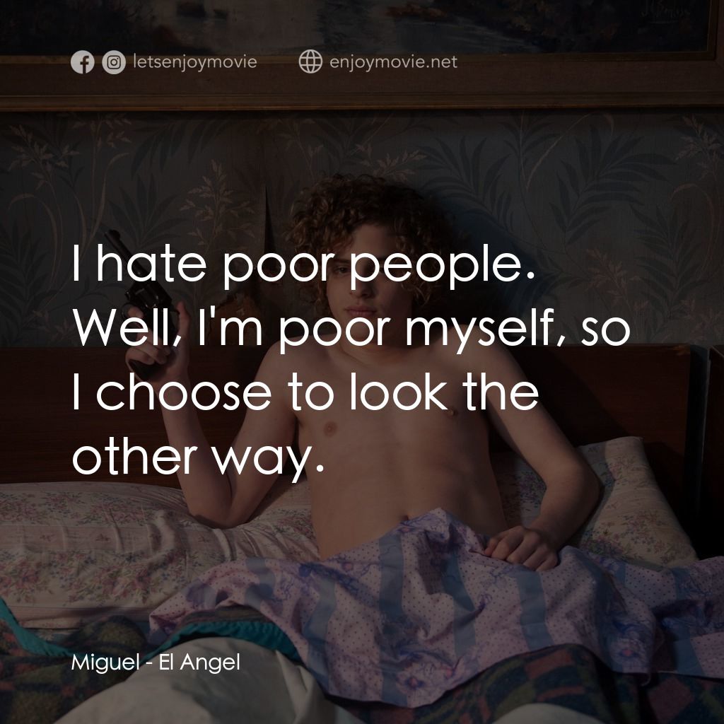《愛殺罪天使》經典台詞：Miguel: I hate poor people. Well, I'm poor mys ...