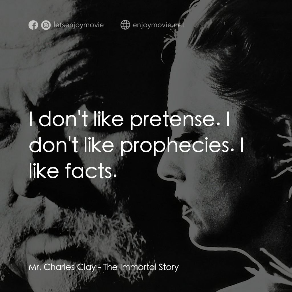《不朽故事》經典台詞：Mr. Charles Clay: I don't like pretense. I don ...