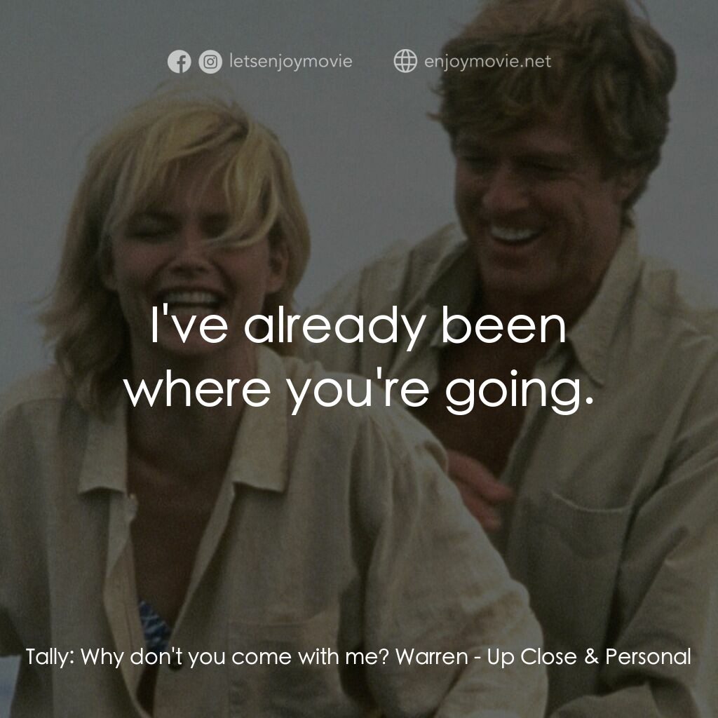 因為你愛過我電影對白：Tally:  Why don't you come with me? Warren:  I've already been where you're going