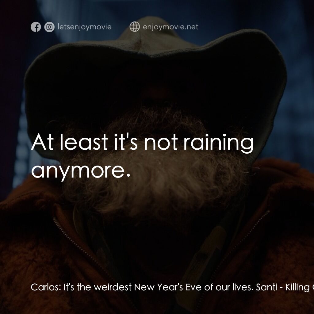 該死的上帝電影對白：Carlos:  It's the weirdest New Year's Eve of our lives. Santi:  At least it's not