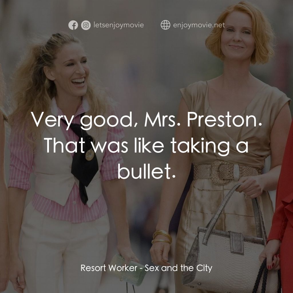 色慾都市電影對白：Resort Worker: Very good, Mrs. Preston.
That was like taking a bullet.