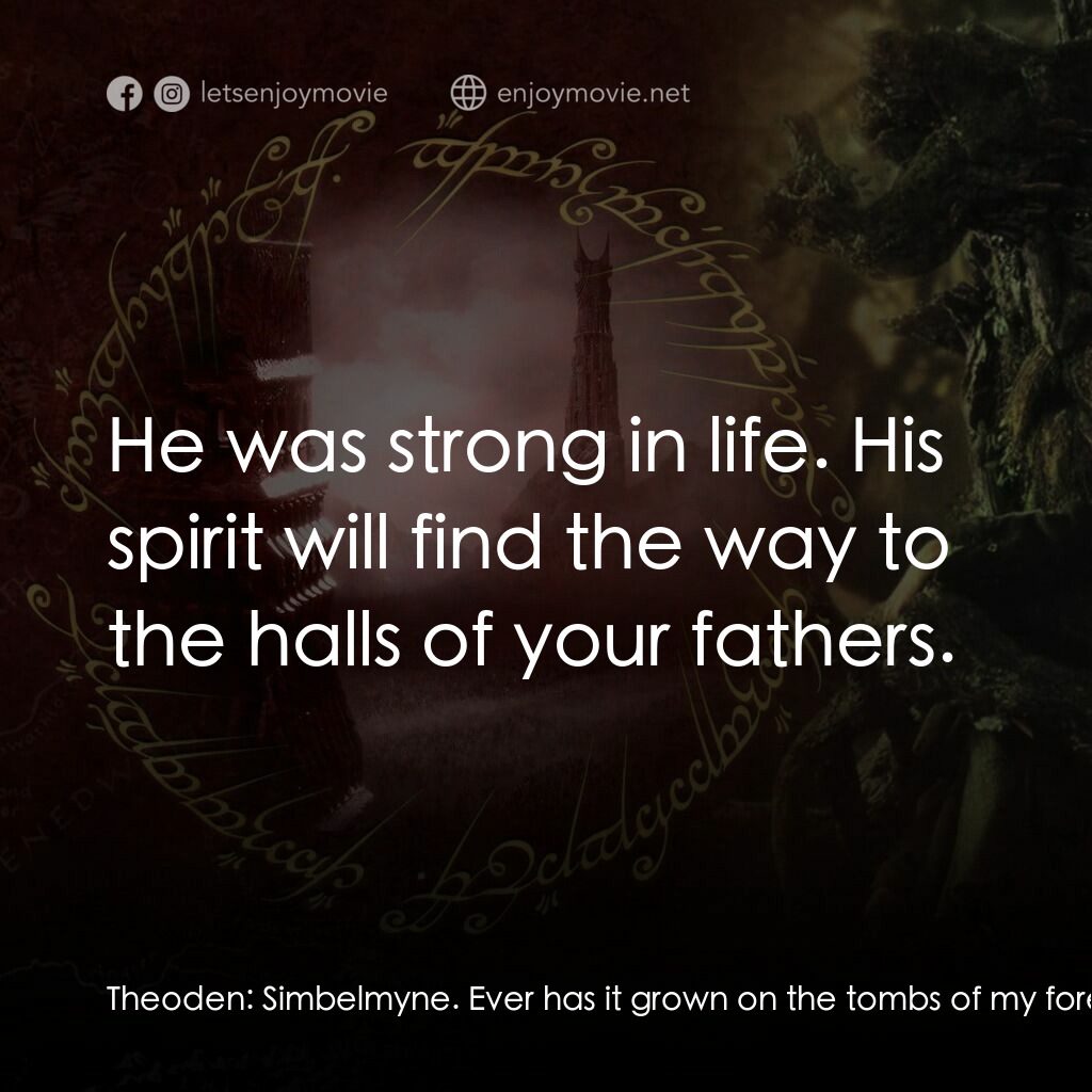魔戒二部曲：雙城奇謀電影對白：Theoden:  Simbelmyne. Ever has it grown on the tombs of my forebears. Now it shal