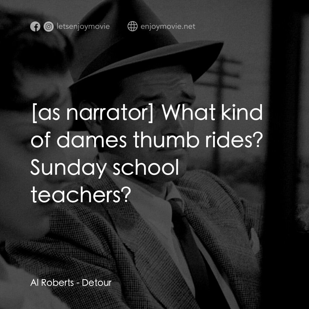 歧路電影對白：Al Roberts:  What kind of dames thumb rides? Sunday school teachers?