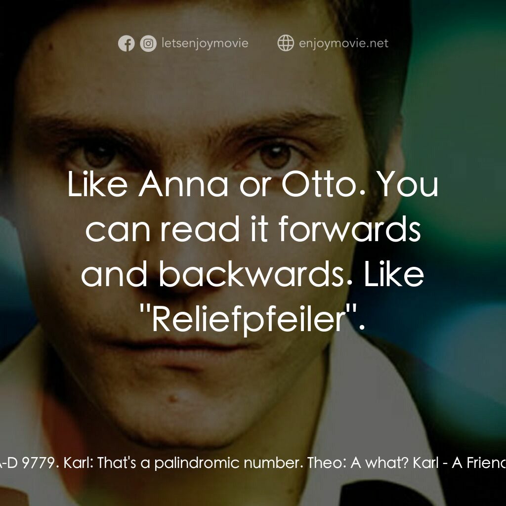 A Friend of Mine電影對白：Theo:  DA-D 9779. Karl:  That's a palindromic number. Theo:  A what? Karl:  Like 