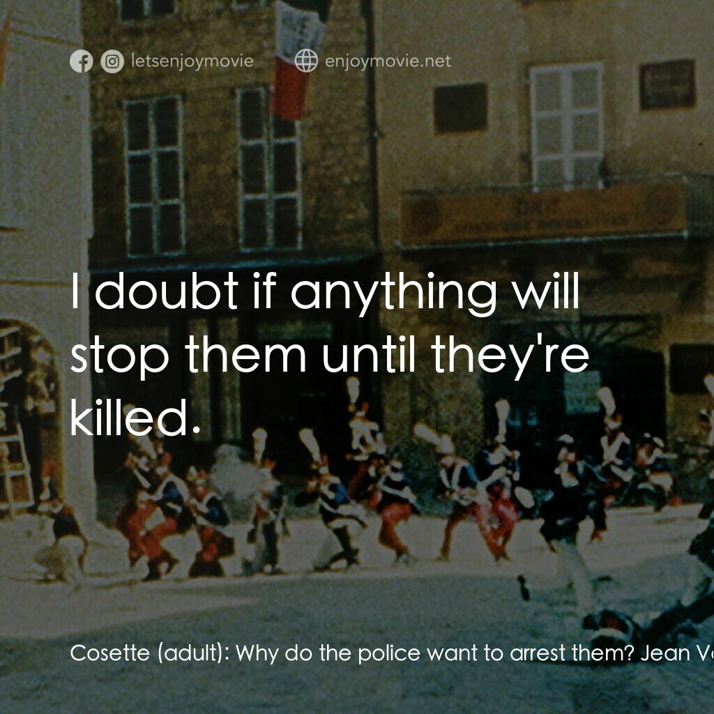 悲慘世界電影對白：Cosette (adult):  Why do the police want to arrest them? Jean Valjean:  Because t