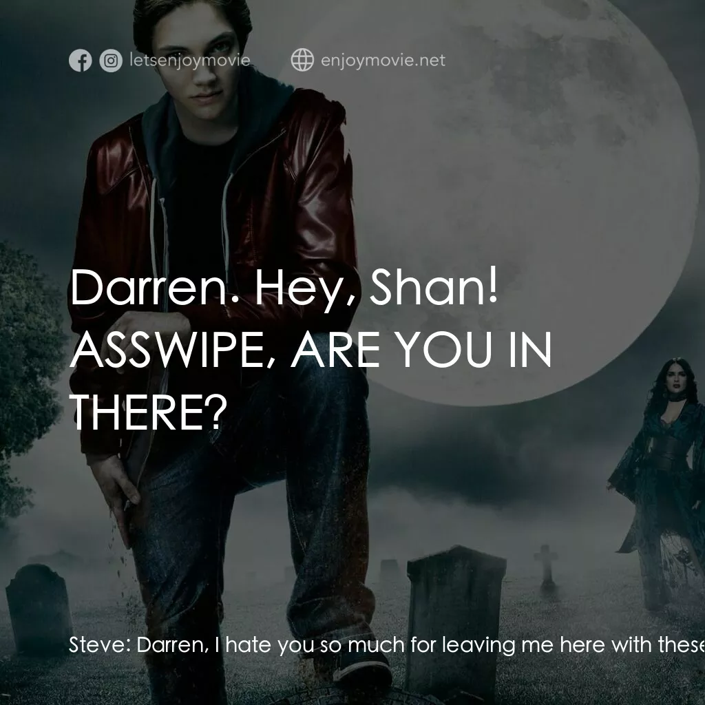 向達倫大冒險：鬼不理的助手電影對白：Steve:  Darren, I hate you so much for leaving me here with these... idiots. Stev