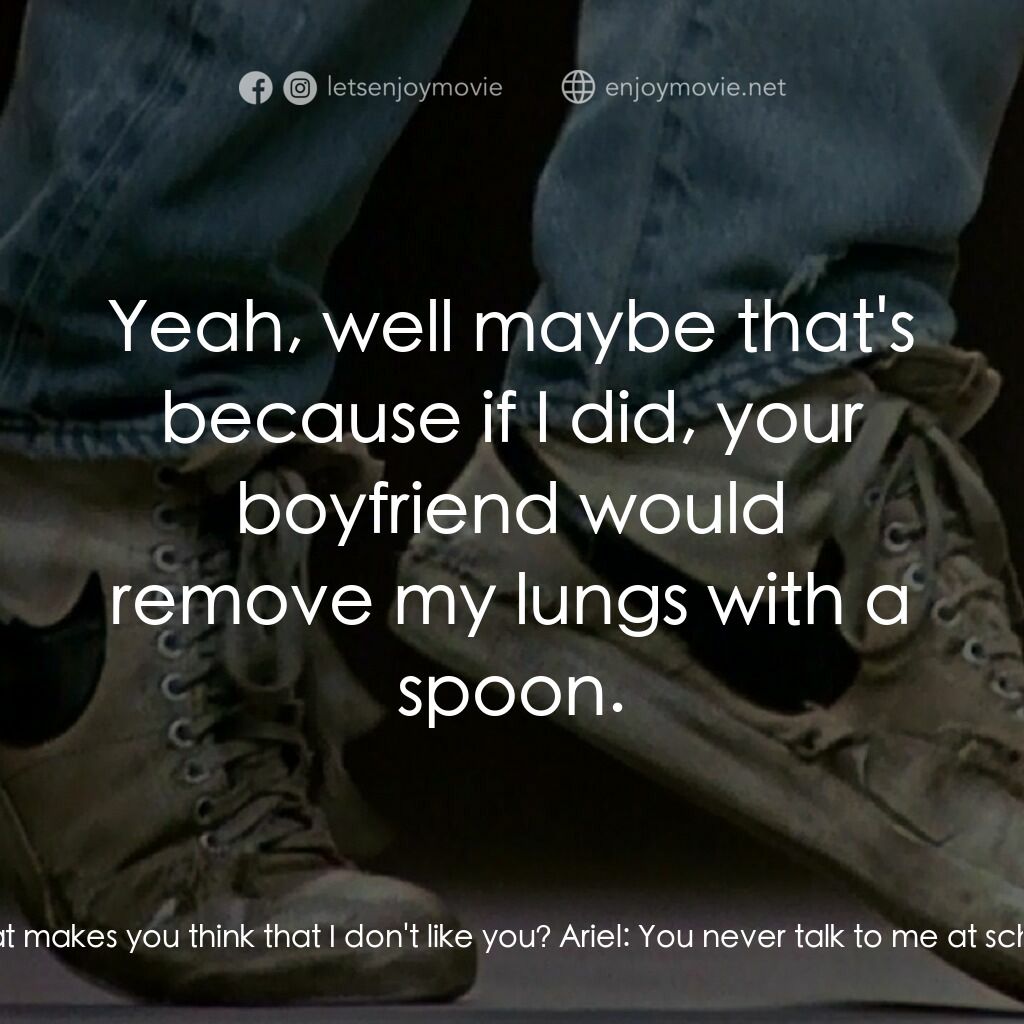 渾身是勁電影對白：Ariel:  How come you don't like me? Ren:  What makes you think that I don't like 