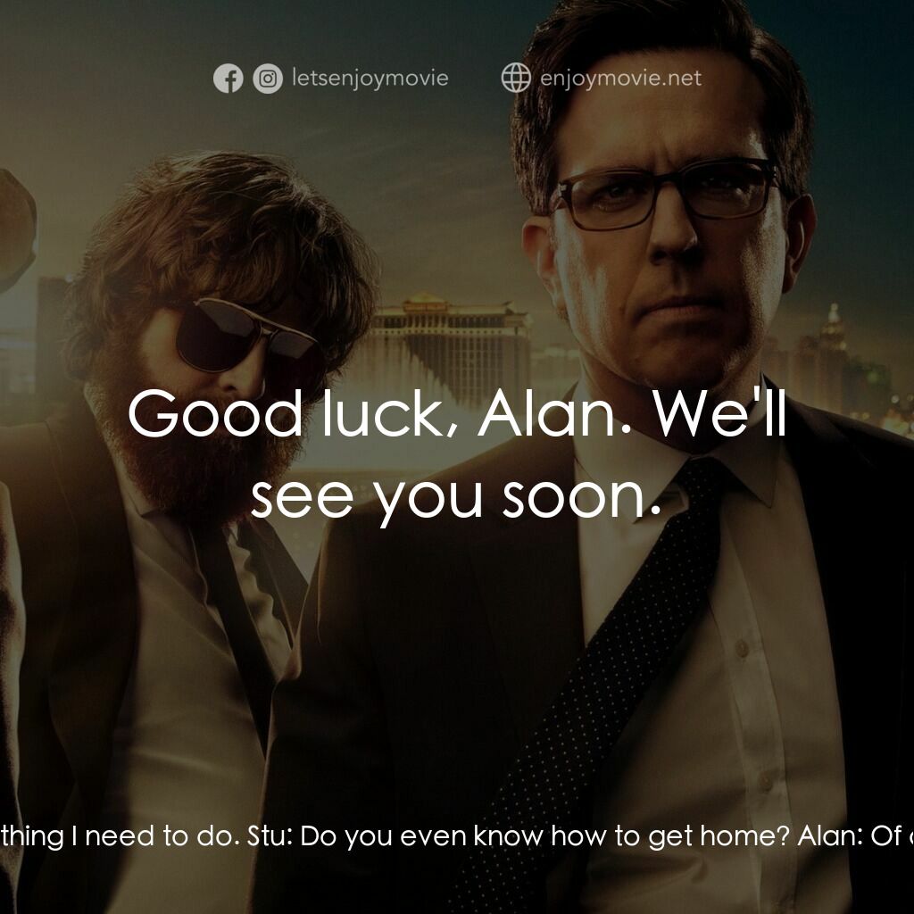 醉後大丈夫 3電影對白：Alan:  You know what, guys. You can go ahead without me. There's something I need