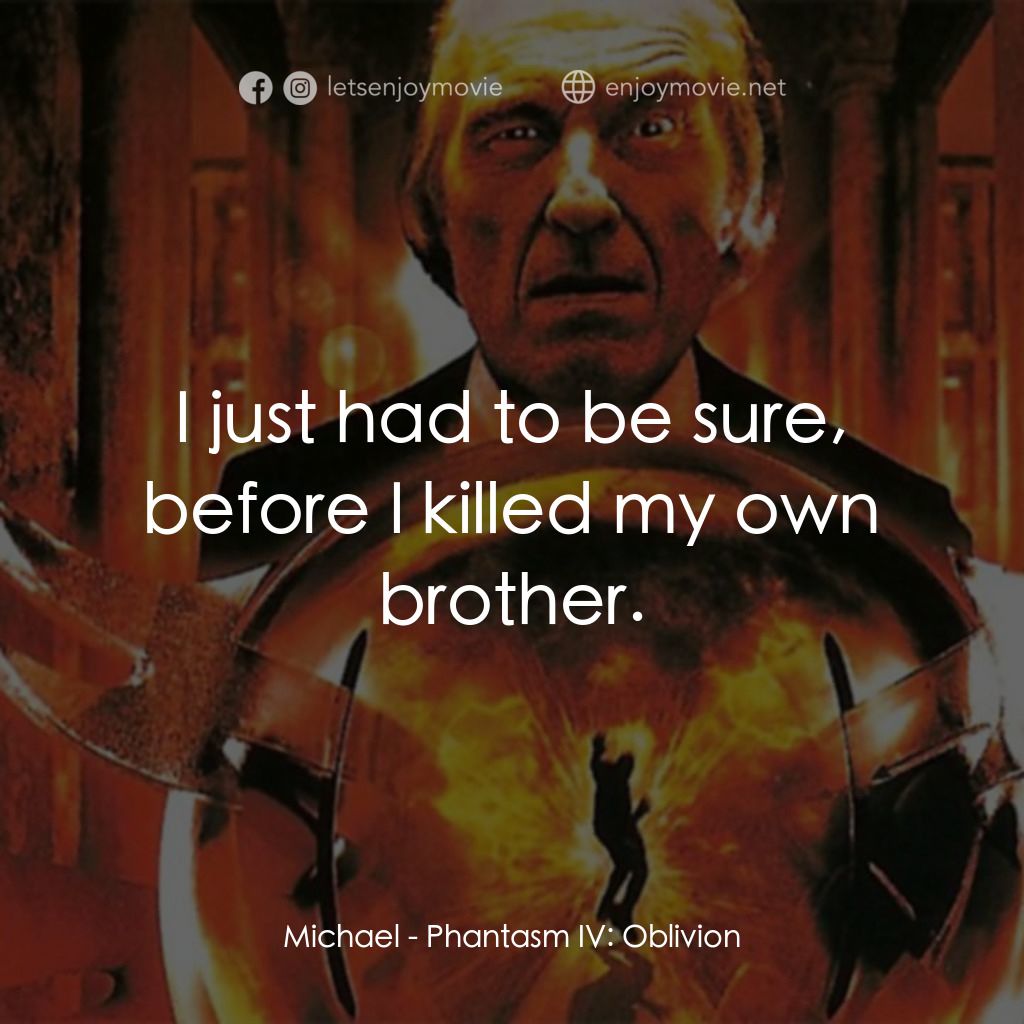 鬼追人 4電影對白：Michael: I just had to be sure, before I killed my own brother.