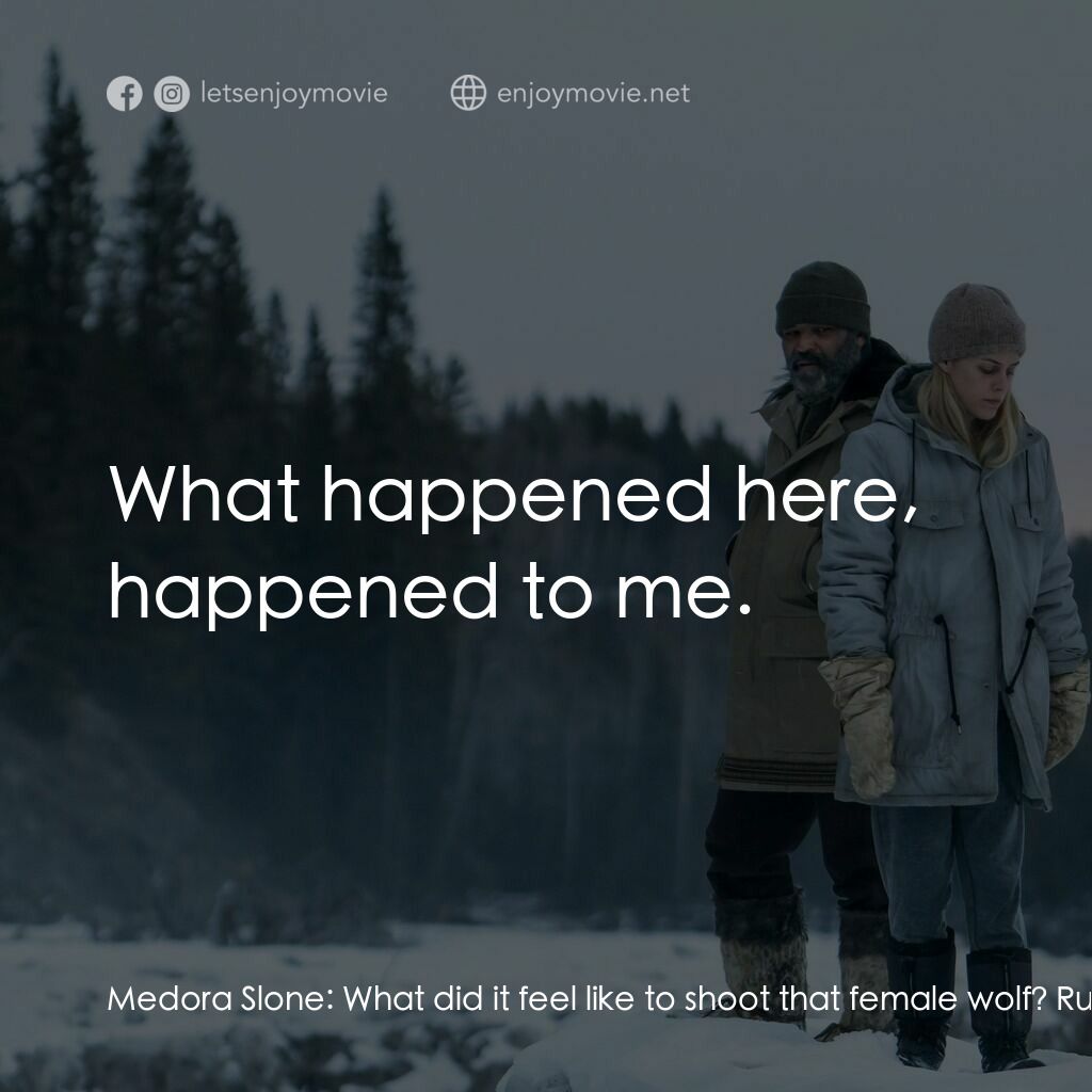 暗夜之狼電影對白：Medora Slone:  What did it feel like to shoot that female wolf? Russell Core:  It