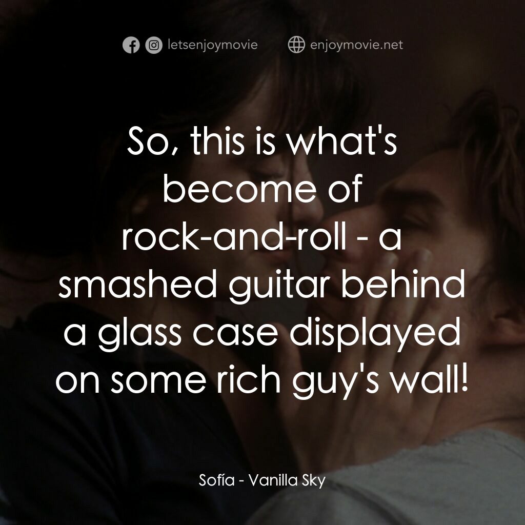 魂離情外天電影對白：Sofía:  So, this is what's become of rock-and-roll - a smashed guitar behind a gl