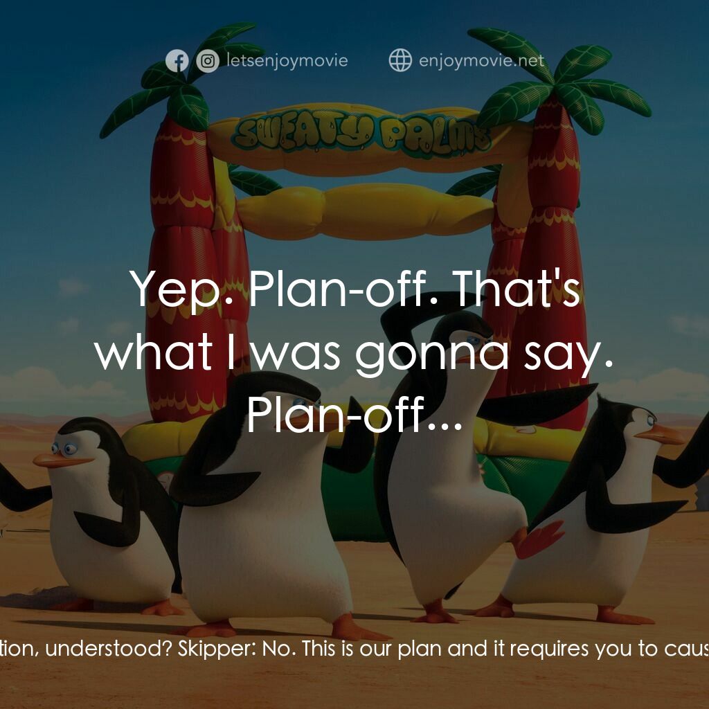 荒失失企鵝電影對白：Skipper:  If you won't work with us, you better work for us. Our plan requires a 