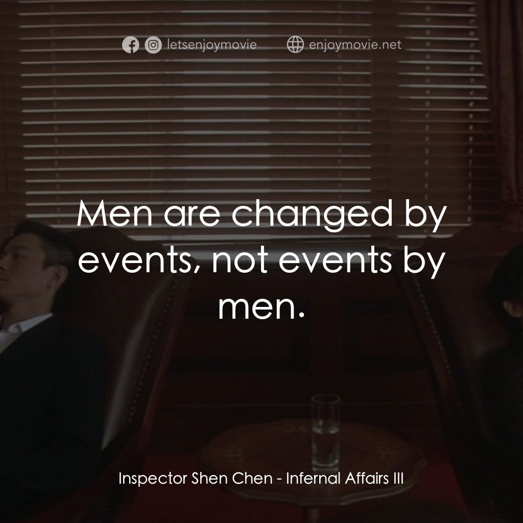 《無間道III: 終極無間》經典台詞：Inspector Shen Chen: Men are changed by events, no ...