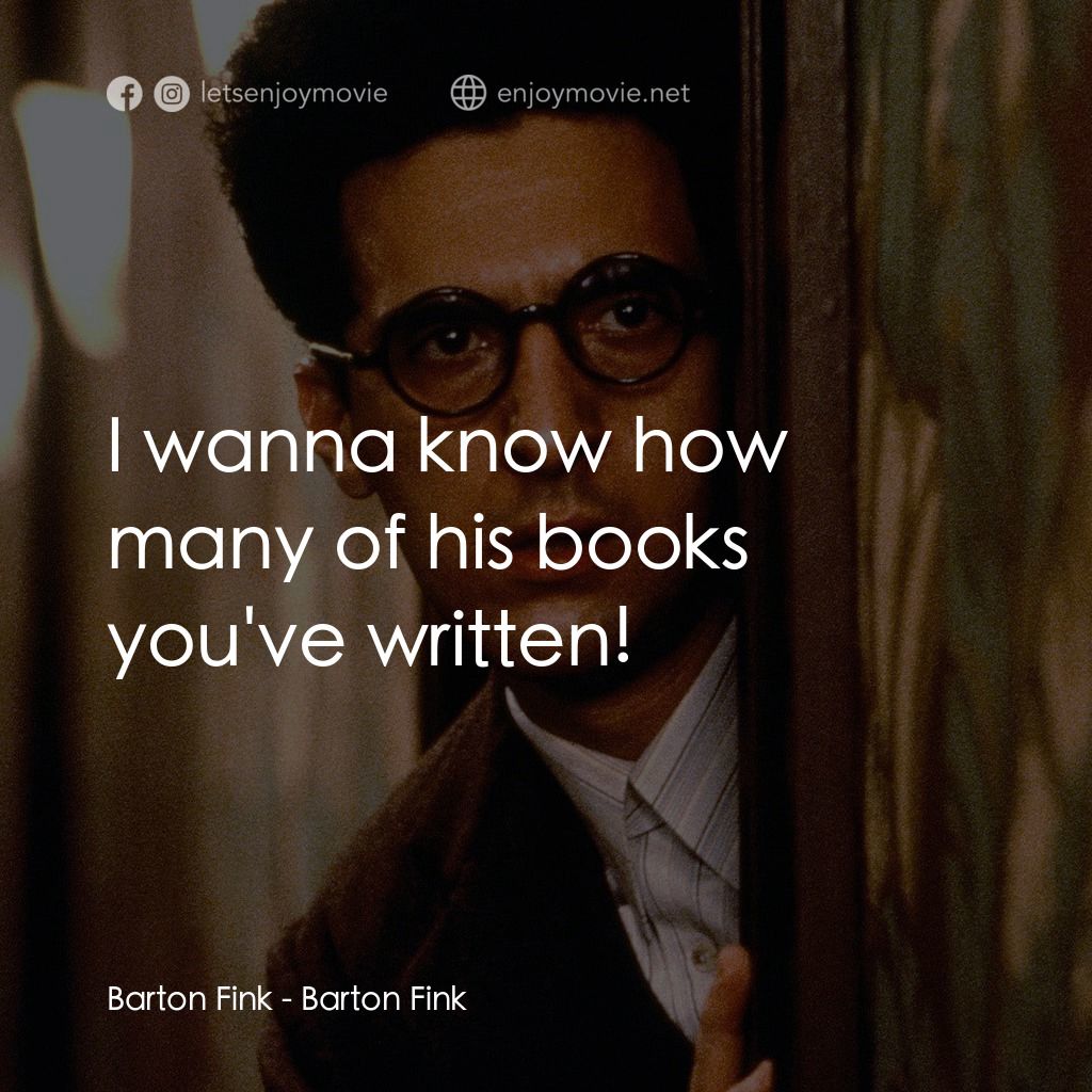 巴頓芬克電影對白：Barton Fink: I wanna know how many of his books you've written!