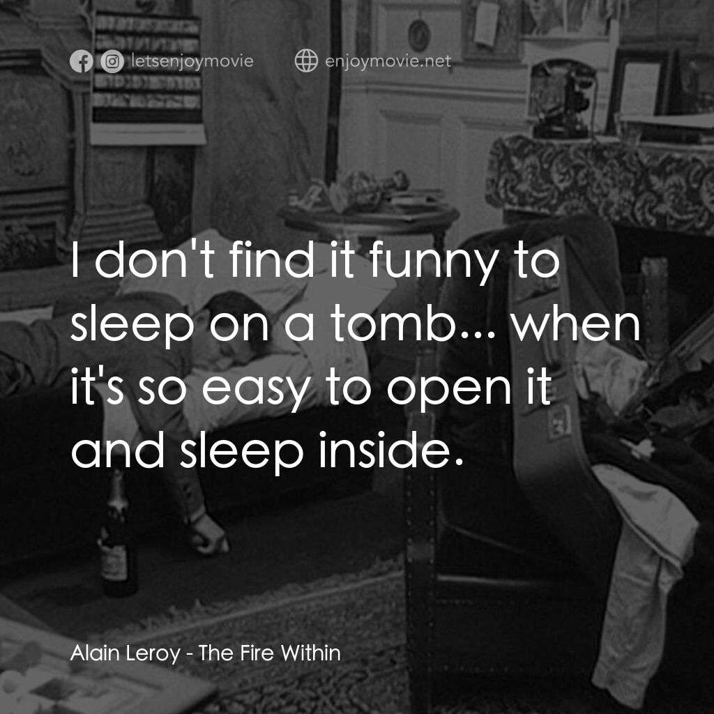 鬼火電影對白：Alain Leroy:  I don't find it funny to sleep on a tomb... when it's so easy to op
