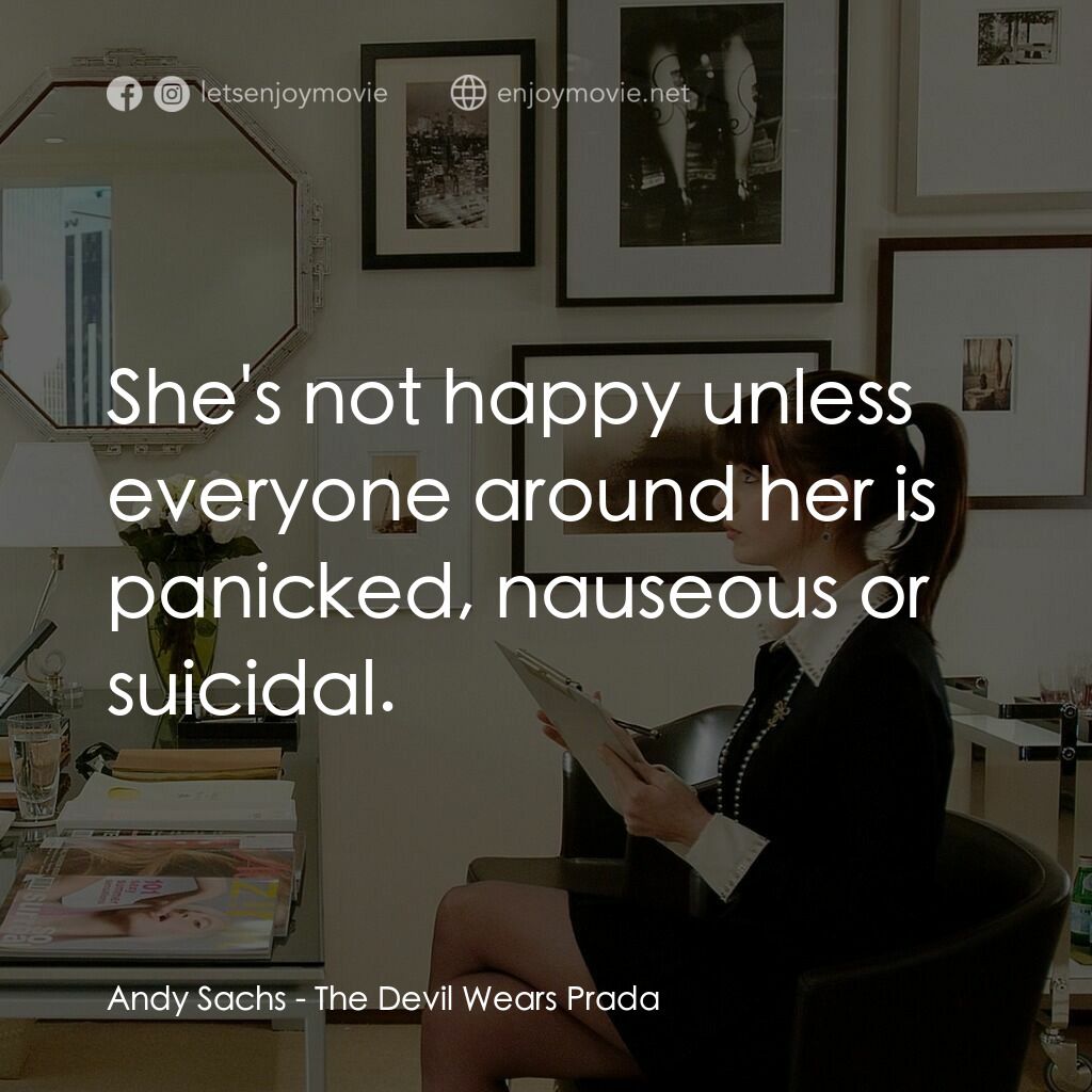 穿Prada的惡魔電影對白：Andy Sachs:  She's not happy unless everyone around her is panicked, nauseous or 