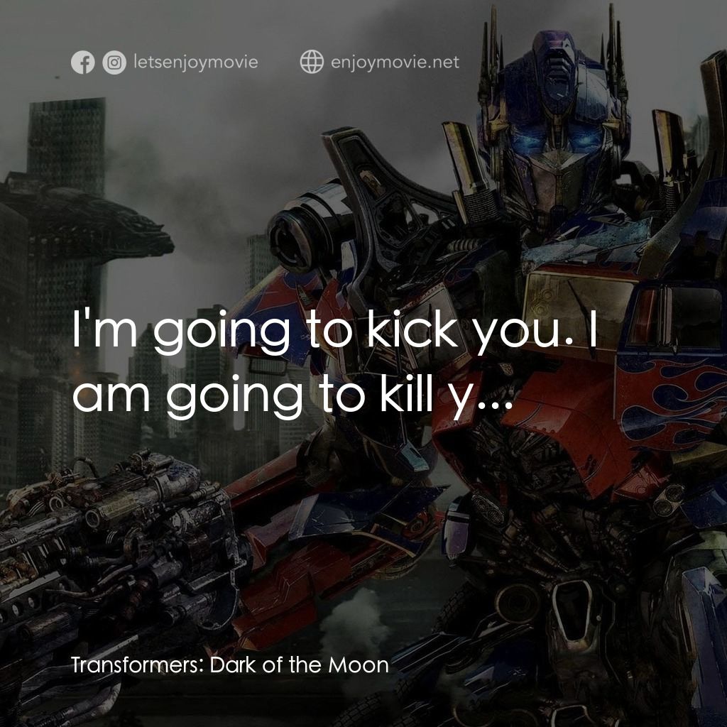 變形金剛: 黑月降臨電影對白：I'm going to kick you. I am going to kill y...