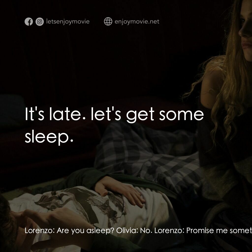 Me & You電影對白：Lorenzo:  Are you asleep? Olivia:  No. Lorenzo:  Promise me something? Olivia:  W