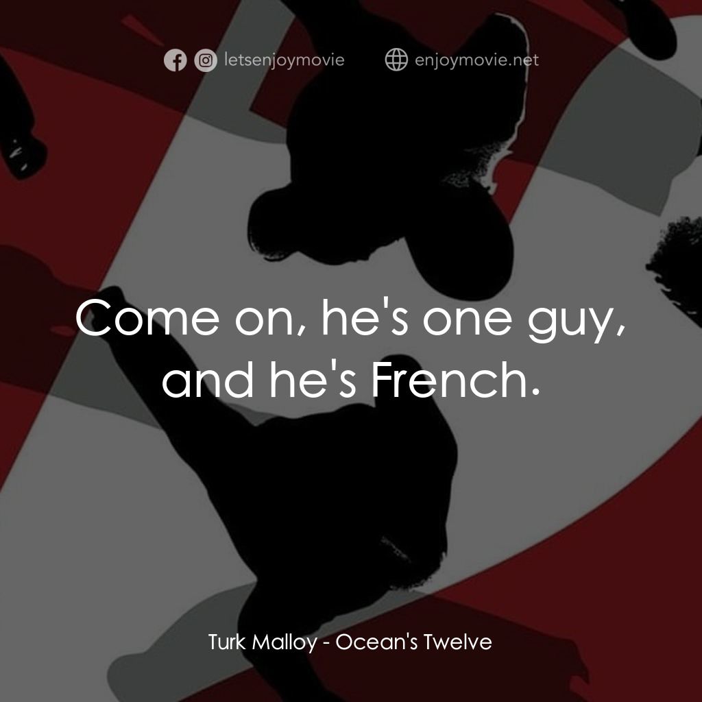 盜海豪情十二瞞徒電影對白：Turk Malloy: Come on, he's one guy, and he's French.